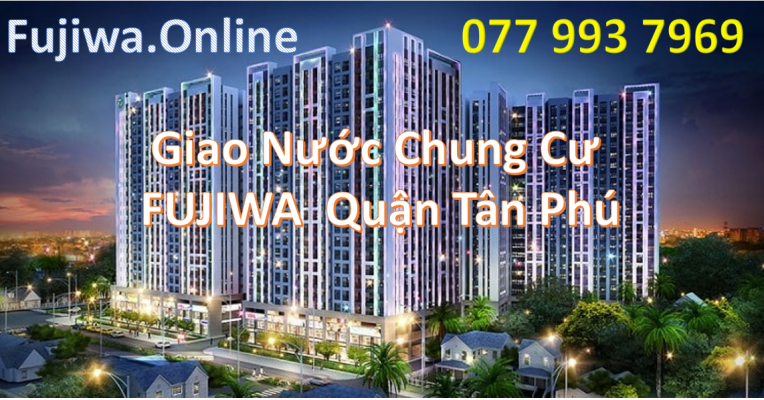 Giao Nước Uống FUJIWA Chung Cư Căn Hộ Quận Tân Phú